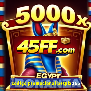 codigo promocional betpix365